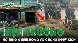 Sáng 31/8: Hiện trường vụ nổ súng kinh hoàng tại chợ cá ở Biên Hòa khiến 2 vợ chồng nguy kịch | SKĐS