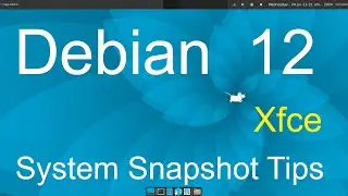 Debian 12 - Xfce - System Snapshot Tips.