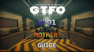 GTFO - A Full R7D1 "Mother" Guide