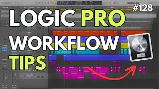 128: 3 Essential Logic Pro X Music Production Workflow Tips