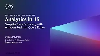 Analytics in 15: Simplify Data Discovery with Amazon Redshift Query Editor- AWS Analytics in 15