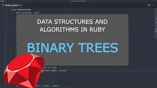 Data Structures and Algorithms in Ruby: Binary Trees