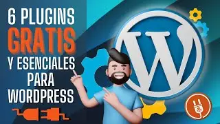 6 Plugins Gratuitos y Esenciales Para WordPress