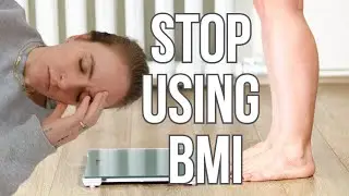 Why BMI Is THE WORST THING EVER