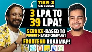 3LPA to 39 LPA! 🔥 |  Tier 3 to Service based to Product based Company! | Frontend Roadmap