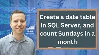 How do I create a date table in SQL Server, and calculate the number of Sundays in a given month?