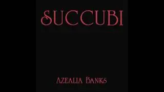 SUCCUBI - AZEALIA BANKS Prod. by ARAABMUZIK