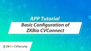 ZKBio CVSecurity APP Tutorial - Basic Configuration of ZKBio CVConnect