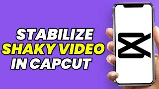 How To Stabilize Shaky Video In Capcut (2024)