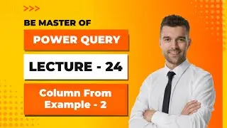 Power Query - Lecture - 24 - Column From Example