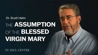 Scott Hahn on the Assumption of the Blessed Virgin Mary