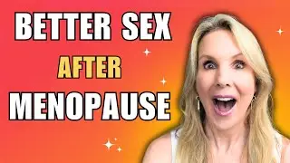 Sex After Menopause: Myths, Mojo, and Making it Great!