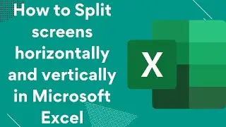 How to Split screens horizontally and vertically in Microsoft Excel