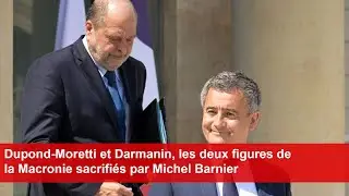 Dupond-Moretti et Darmanin, les deux figures de la Macronie sacrifiés par Michel Barnier