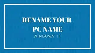 How to Change the existing PC name in Windows 11