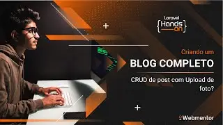 Laravel Hands On - Blog Completo Aula: CRUD de post com upload de foto 