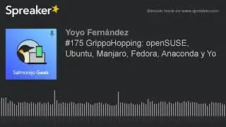 #175 GrippoHopping: openSUSE, Ubuntu, Manjaro, Fedora, Anaconda y Yo