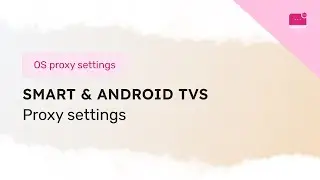 Proxy settings on SmartTV and Android TV