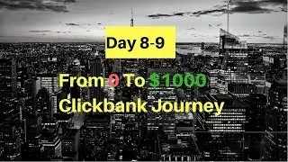 (Day 8-9) Clickbank Journey To $1000 Per Day - Clickbank For Beginners