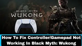 How To Fix Controller/Gamepad Not Working In Black Myth: Wukong