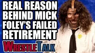 Real Reason Behind Mick Foley’s FAILED Retirement! | WrestleTalk