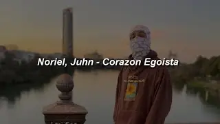 Noriel, Juhn - Corazón Egoísta 💔|| LETRA