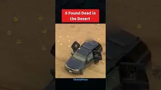 6 Found Dead in the California Desert #news #desert #crime #truecrime #horrorstories #fyp #fypシ