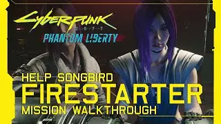 Cyberpunk 2077: Phantom Liberty - Firestarter (Help Songbird) Mission Walkthrough [Update 2.0]