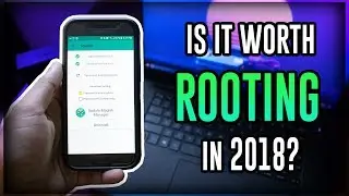 All About Rooting - Should you ROOT your Android Device in 2018?