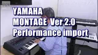 YAMAHA MONTAGE V2.0 Performance import Demo & Review