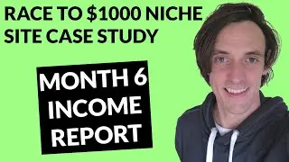 Race to $1000 Niche Site Case Study (Month 6 - Income Report!)