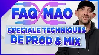 FAQ MAO : Speciale Techniques de PROD & MIX