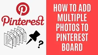 How to Add Multiple Photos to Pinterest Board [Quick Guide]