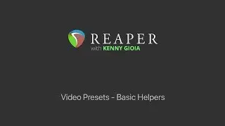 Video Presets - Basic Helpers in REAPER