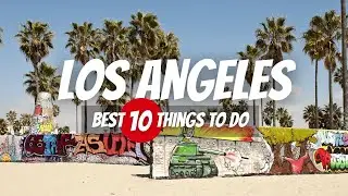 Los Angeles Bucket List: 10 Best Things to do in LA