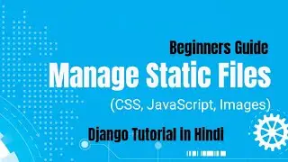 How to manage Static Files in Django || How to use external Css and JavaScript in django