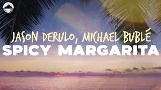 Jason Derulo - Spicy Margarita (feat. Michael Bublé) | Lyrics