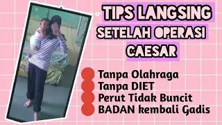 TIPS LANGSING SETELAH MELAHIRKAN | OPERASI CAESAR