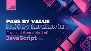 Pass by value và Pass by reference là gì? | Tham trị và tham chiếu là gì? | JavaScript Pro by F8