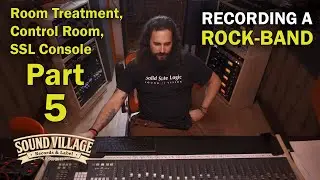 Part 5 - Recording A Rockband -  Room Treatment, Control Room, SSl Console