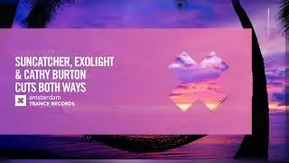 Suncatcher, Exolight & Cathy Burton - Cuts Both Ways [Amsterdam Trance] Extended