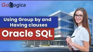 Oracle SQL Using Group by and Having clauses | GoLogica