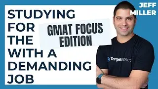 How to Study for the GMAT Focus with a Demanding Job