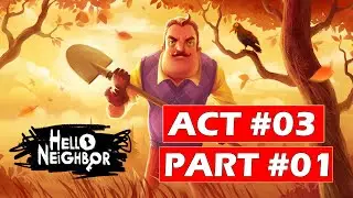 Hello Neighbor Act 3 Part 1 Gameplay | Walkthrough | No Commentary | (Stealth Horror Game 2017)