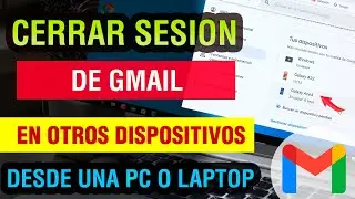 Como cerrar sesion de Gmail en otros dispositivos desde mi pc 2024