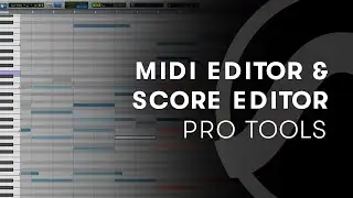 Pro Tools — Using the MIDI Editor and Score Editor in Pro Tools