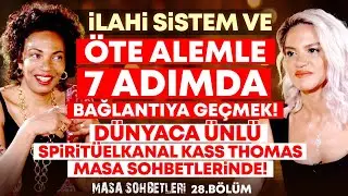 İlahi Sistem Kendin ve ÖTE ALEMLE 7 ADIMDA Gerçek Bağlantıya Geçmek! Kass Thomas Masa Sohbetlerinde!