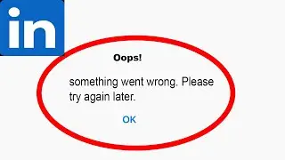 Fix LinkedIn App Oops Something Went Wrong Error | Fix LinkedIn something went wrong error |PSA 24