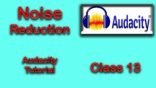 Noise Reduction : Audacity Tutorial Class 13, - 2021