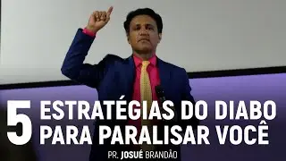 5 Estratégias do Diabo Para Paralisar Você | Pr. Josué Brandão